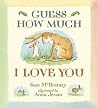 Guess How Much I Love You by Sam McBratney Guess How Much I Love You by Sam McBratney