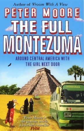 The Full Montezuma: Around Central America With the Girl Next Door