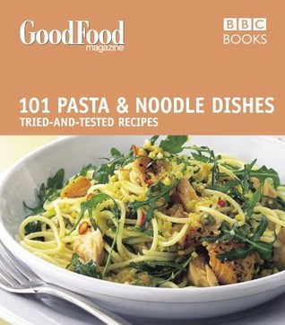 Good Food: 101 Pasta and Noodle Dishes