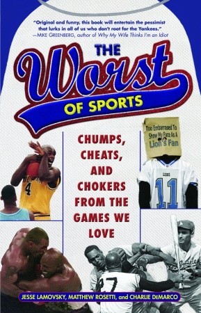 The Worst of Sports: Chumps, Cheats, and Chokers from the Games We Love (Paperback)