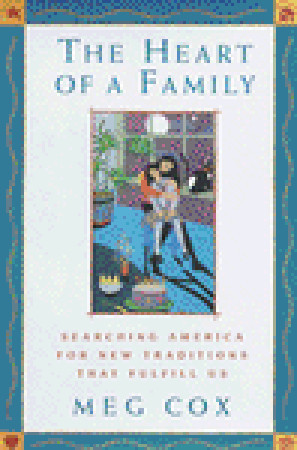 The Heart of a Family: Searching America for New Traditions That Fulfill Us