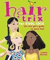 Hair Trix for Cool Chix: The Real Girl's Guide to Great Hair