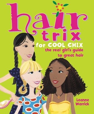 Hair Trix for Cool Chix: The Real Girl's Guide to Great Hair