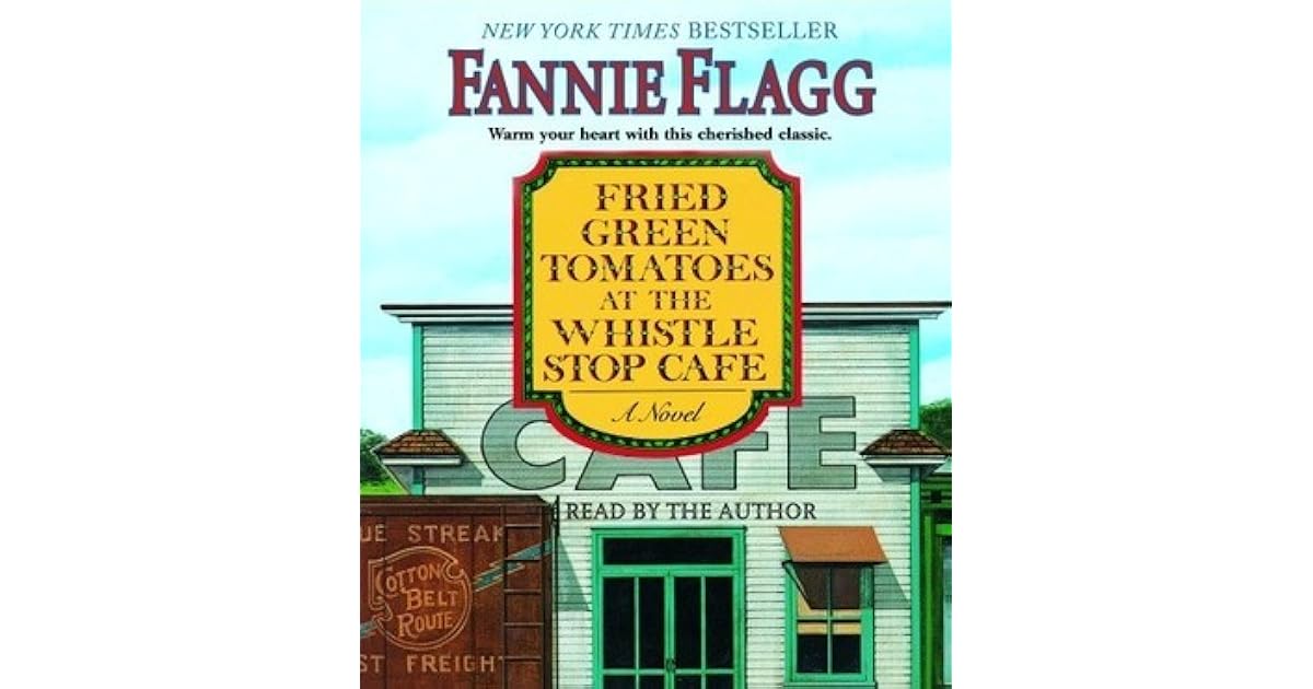 Fried Green Tomatoes at the Whistle Stop Cafe by Fannie Flagg