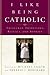 I Like Being Catholic: Trea...