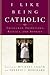 I Like Being Catholic by Michael Leach