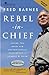 Rebel in Chief: Inside the Bold and Controversial Presidency of George W. Bush