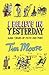 I Believe in Yesterday: My ...