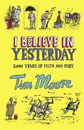 I Believe in Yesterday: My Adventures in Living History