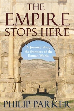 The Empire Stops Here: A Journey along the Frontiers of the Roman World (Hardcover)