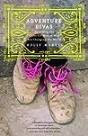 Adventure Divas: Searching the Globe for Women Who Are Changing the World