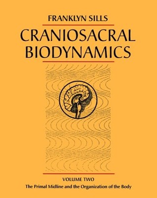 Craniosacral Biodynamics, Volume Two: The Primal Midline and the Organization of the Body (Paperback)