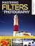 Mastering Filters for Photography: The Complete Guide to Digital and Optical Techniques for High-Impact Photos