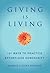Giving is Living: 101 Ways to Practice Effortless Generosity. (Little Book. Big Idea.)