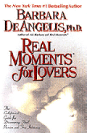 Real Moments for Lovers: The Enlightened Guide for Discovering Total Passion and True Intimacy