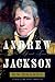 Andrew Jackson: His Life an...