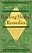 The A-Z Guide to Healing Herbal Remedies: Over 100 Herbs and Common Ailments