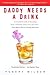 Daddy Needs a Drink: An Irr...