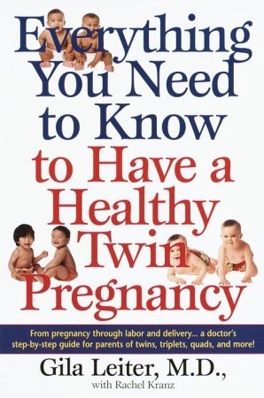 Everything You Need to Know to Have a Healthy Twin Pregnancy: From Pregnancy Through Labor and Delivery . . . A Doctor's Step-by-Step Guide for Parents for Twins, Triplets, Quads, and More! (Paperback)
