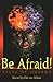 Be Afraid!: Tales of Horror