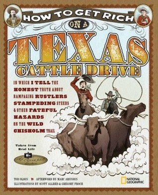 How to Get Rich on a Texas Cattle Drive: In Which I Tell the Honest Truth About Rampaging Rustlers, Stampeding Steers and Other Fateful Hazards on the Wild Chisolm Trail (Hardcover)