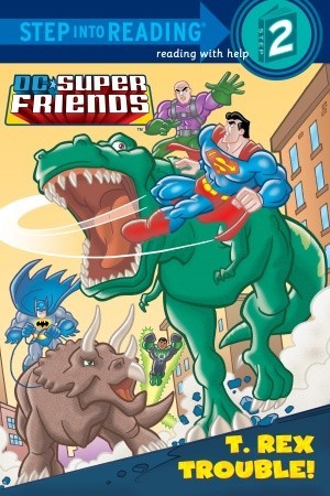 T. Rex Trouble! (DC Super Friends Step into Reading)