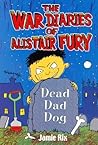 Dead Dad Dog (War Diaries of Alistair Fury, #2)
