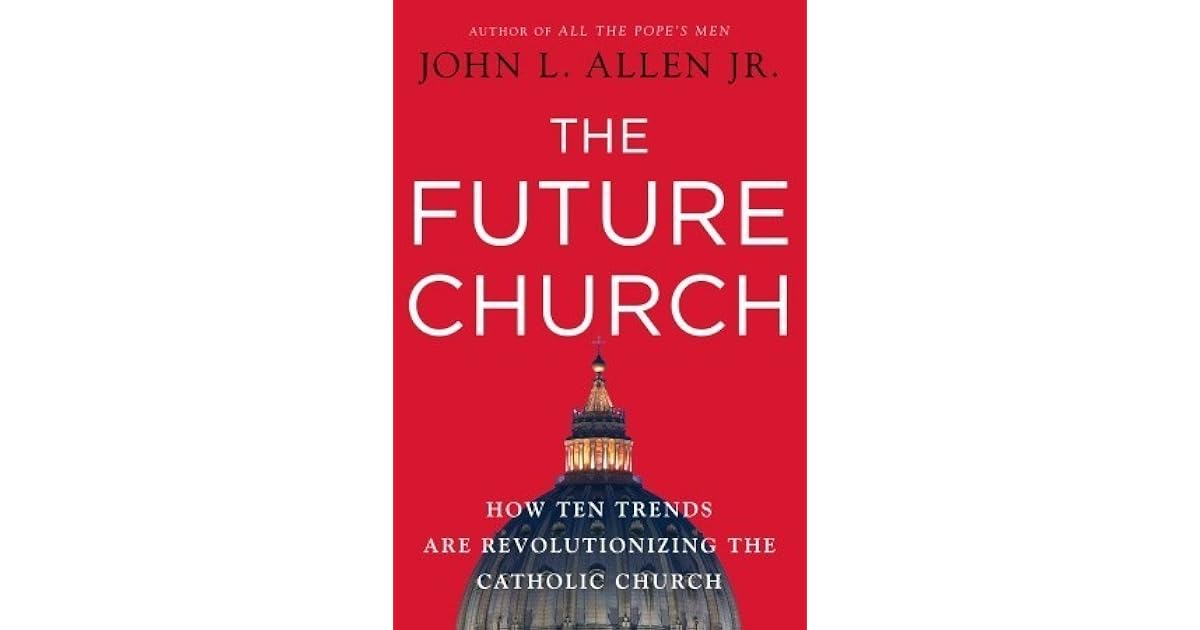 The Future Church How Ten Trends Are Revolutionizing the Catholic