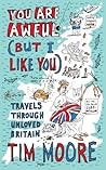 You are Awful (But I Like You): Travels Through Unloved Britain