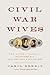 Civil War Wives The Lives and Times of Angelina Grimke Weld, Varina Howell Davis, and Julia Dent Grant by Carol Berkin