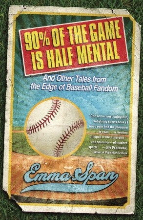 90% of the Game Is Half Mental: And Other Tales from the Edge of Baseball Fandom (Paperback)