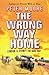 The Wrong Way Home by Peter   Moore