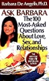 Ask Barbara: The 100 Most Asked Questions About Love, Sex, and Relationships Ask Barbara: The 100 Most Asked Questions About Love, Sex, and Relationships