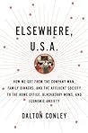 Elsewhere, U.S.A.: How We Got from the Company Man, Family Dinners, and the Affluent Society to the Home Office, BlackBerry Moms, and Economic Anxiety