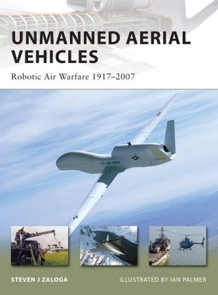 Unmanned Aerial Vehicles: Robotic Air Warfare 1917-2007 (Osprey New Vanguard #144)