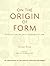 On the Origin of Form: Evolution by Self-Organization