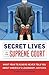 Secret Lives of the Supreme Court: What Your Teachers Never Told You about America's Legendary Judges