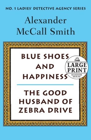 More From the No. 1 Ladies' Detective Agency: Blue Shoes and Happiness / The Good Husband of Zebra Drive (Large Print Paperback)