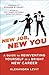 New Job, New You: A Guide to Reinventing Yourself in a Bright New Career