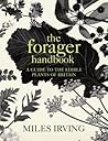 The Forager Handbook: A Guide to the Edible Plants of Britain