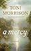 A Mercy by Toni Morrison A Mercy by Toni Morrison