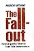 The Fall-Out by Andrew Anthony The Fall-Out by Andrew Anthony