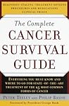 The Complete Cancer Survival Guide: The Newest, Most Comprehensive, Cutting-Edge Source for All the Latest Information on Each of the 25 Most Common Forms of Cancer