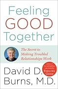Feeling Good Together: The Secret of Making Troubled Relationships Work