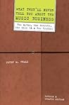 What They'll Never Tell You About the Music Business: The Myths, the Secrets, the Lies (& a Few Truths) What They'll Never Tell You About the Music Business: The Myths, the Secrets, the Lies (& a Few Truths)