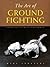 The Art of Ground Fighting:...