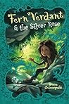 Fern Verdant and the Silver Rose by Diana Leszczynski