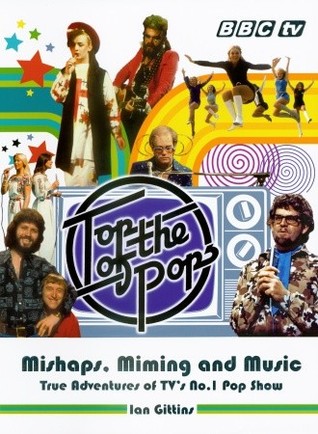 Top of the Pops: Mishaps, Miming, and Music: True Adventures of TV's No. 1 Pop Show (Hardcover)