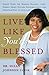 Live Like You're Blessed: Simple Steps for Making Balance, Love, Energy, Spirit, Success, Encouragement, and Devotion Part of Your Life