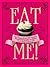 Eat Me! by Xanthe Milton